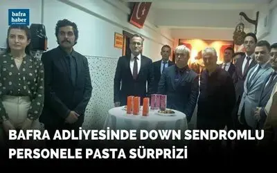Bafra Adliyesinde down sendromlu personele pasta sürprizi