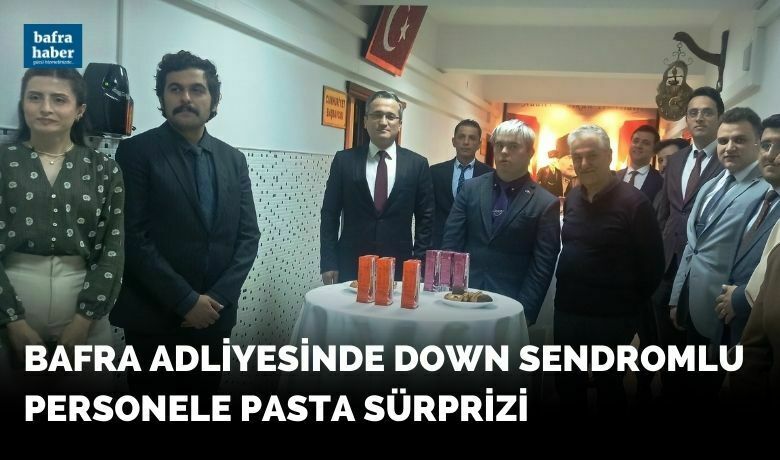 Adliyede down sendromlu personele pasta sürprizi