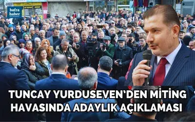 Tuncay Yurduseven’den Miting Havasında Adaylık Açıklaması 