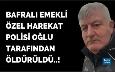 Bafralı Emekli Özel Harekat Polisi Oğlu Tarafından Öldürüldü