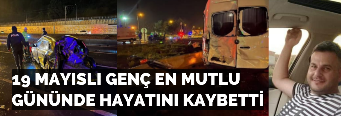 Surmanset kazada yaralanan 19 mayisli genc hayatini kaybetti