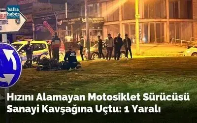 Hızını Alamayan Motosiklet Sürücüsü Sanayi Kavşağına Uçtu: 1 Yaralı