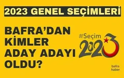 2023 Genel Seçimlerinde Bafra’dan Kimler Aday Adayı Oldu?