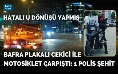 Bafra plakalı çekici ile motosiklet çarpıştı: 1 polis şehit