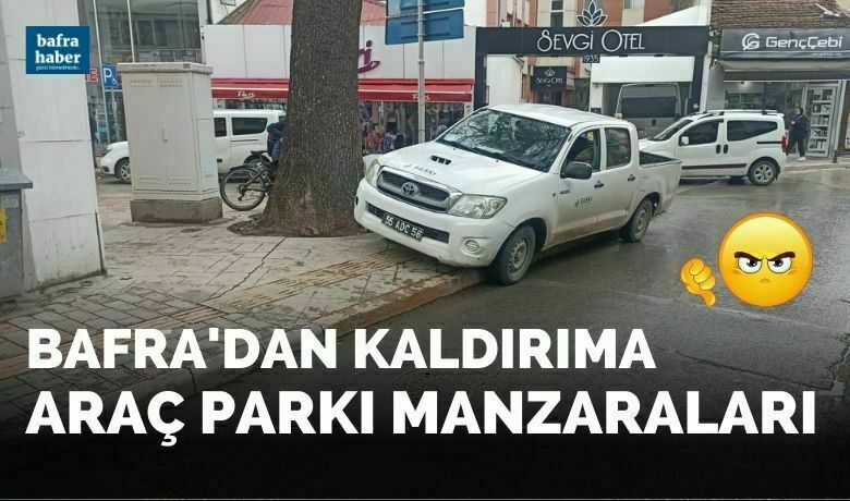 Bafra'dan kaldırıma araç parkı manzaraları