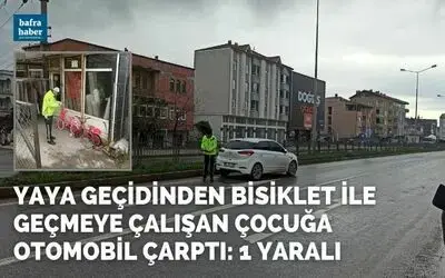 Yaya geçidinden bisiklet ile geçmeye çalışan çocuğa otomobil çarptı