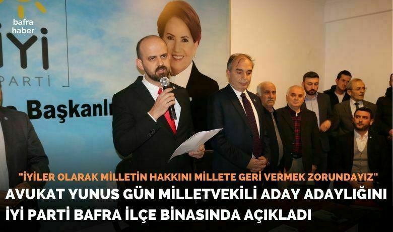 Avukat Yunus Gün Milletvekili Aday Adaylığını İyi Parti Bafra İlçe Binasında Açıkladı