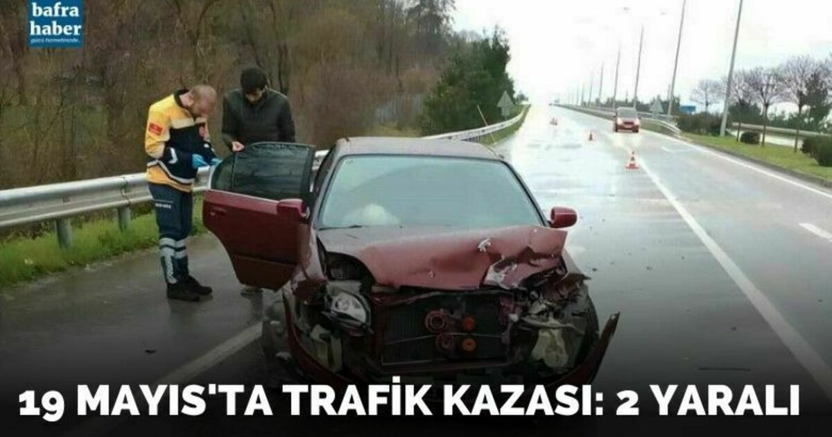 19 Mayıs'ta trafik kazası: 2 yaralı