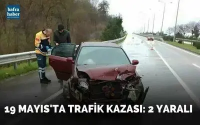 19 Mayıs'ta trafik kazası: 2 yaralı