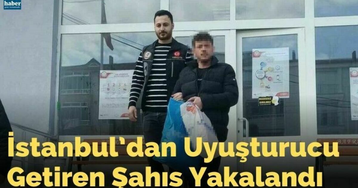 İstanbul’dan uyuşturucu getiren şahıs tutuklandı