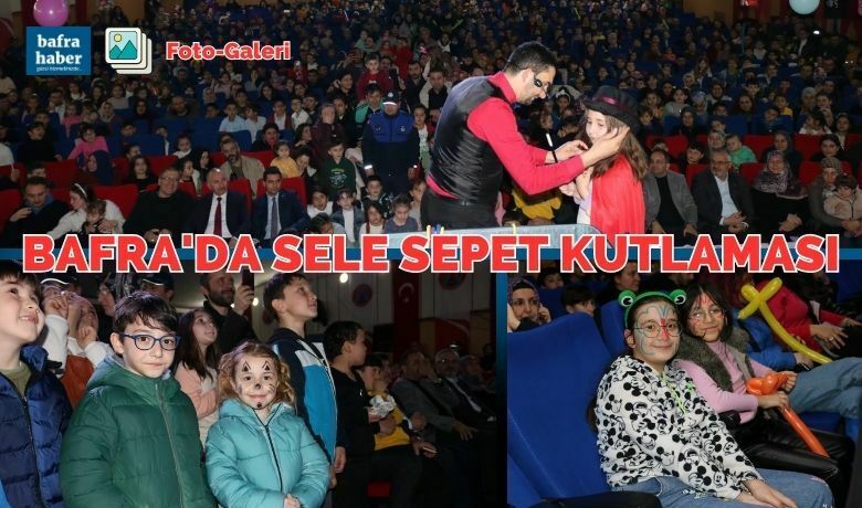 Bafra'da “sele Sepet Şenlikleri” Kutlandı