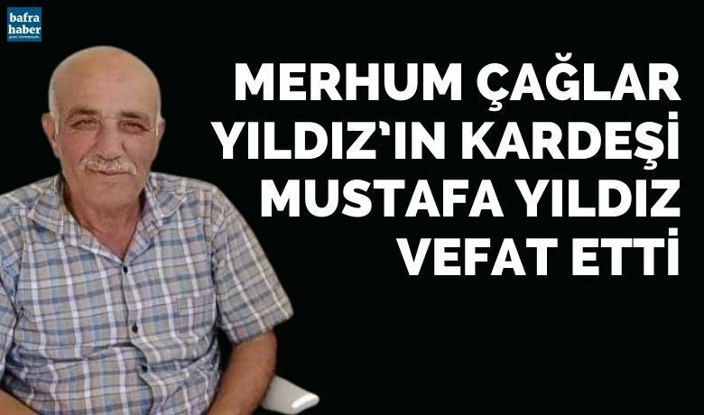 Mustafa Yıldız Vefat Etti - Merhum Çağlar Yıldız’ın Kardeşi Mustafa Yıldız vefat etti.
