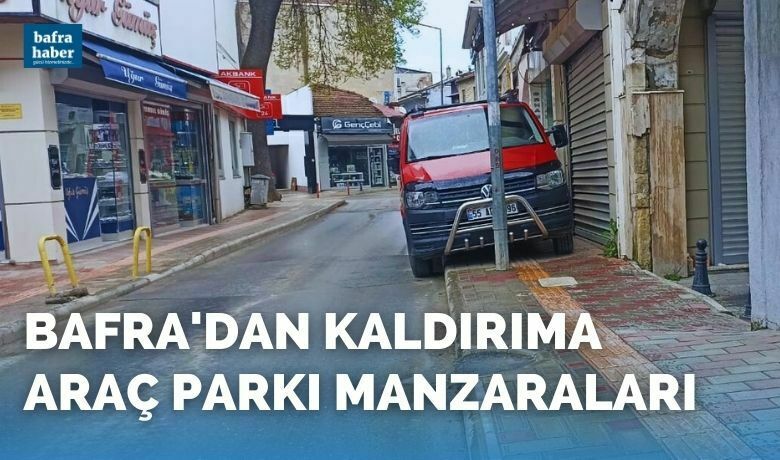 Bafra'dan kaldırıma araç parkı manzaraları