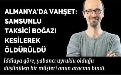 Almanya’da vahşet:  Samsunlu taksici boğazı kesilerek öldürüldü