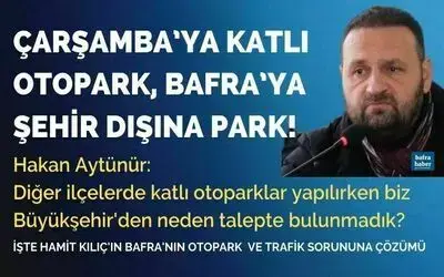 Çarşamba’ya Katlı Otopark, Bafra’ya Şehir Dışına Park!