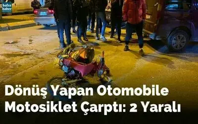 Dönüş Yapan Otomobile Motosiklet Çarptı: 2 Yaralı
