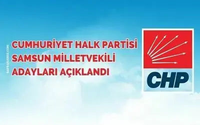 CHP Samsun Milletvekili adayları açıklandı 