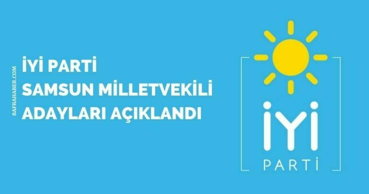 İYİ Parti Samsun Milletvekili adayları açıklandı 