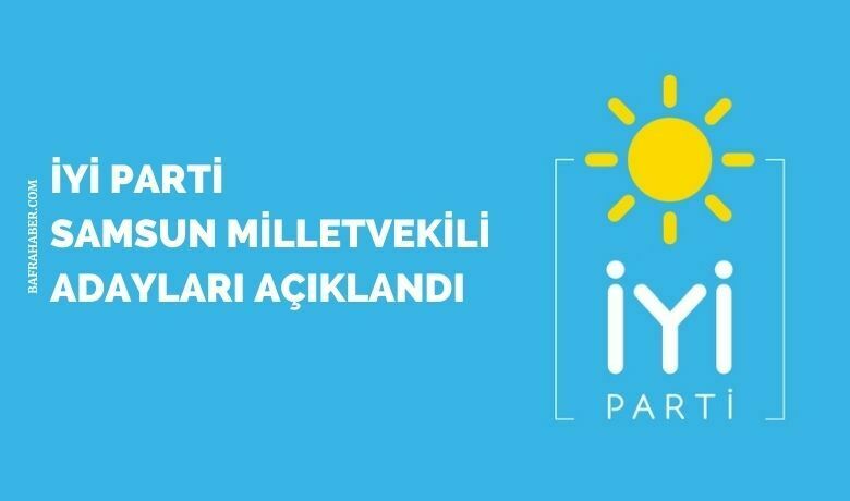 İYİ Parti Samsun Milletvekili adayları açıklandı  - İYİ Parti 28. dönem milletvekili genel seçimleri samsun aday listesi açıklandı. 
