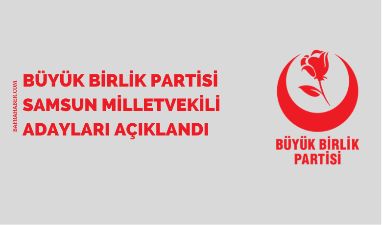 Bbp Samsun Milletvekili Adayları Açıklandı  - Büyük Birlik Partisi (CHP) 28. dönem milletvekili genel seçimleri Samsun aday listesi açıklandı. 