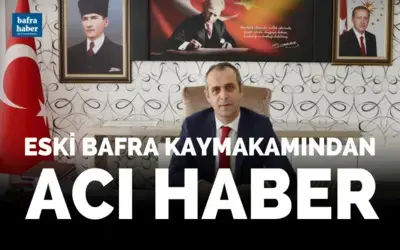 Eski Bafra Kaymakamından Acı Haber 