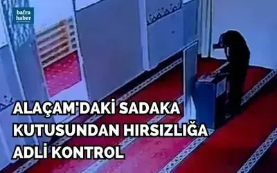 Alaçam'daki Sadaka kutusundan hırsızlığa adli kontrol