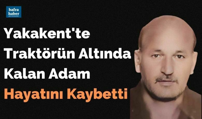 Samsun’da traktör devrildi: 1 ölü