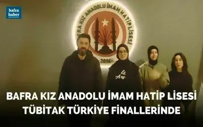 Bafra Kız Anadolu İmam Hatip Lisesi Tübitak Türkiye Finallerinde