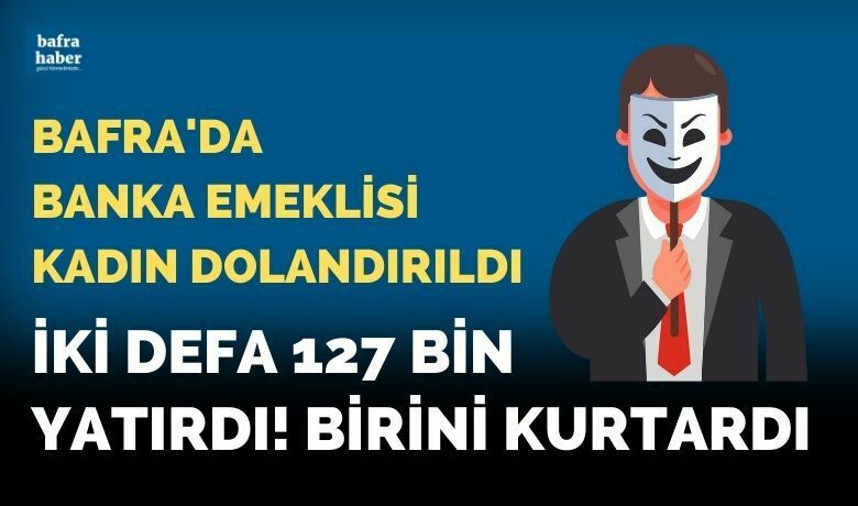 Bafra'da Banka emeklisi kadın dolandırıldı!İki defa 127 bin lira yatırdı! - Samsun’un Bafra ilçesinde bir banka emeklisi kadın telefonla 127 bin lira dolandırıldı.