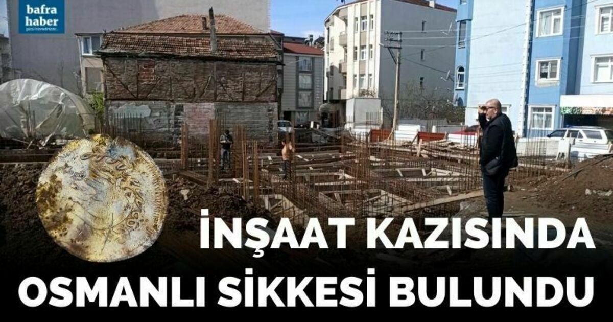 Bafra’da inşaat kazısında Osmanlı sikkesi bulundu