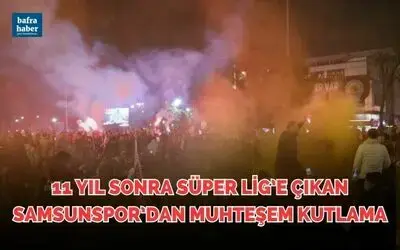 11 yıl sonra Süper Lig’e çıkan Samsunspor’dan muhteşem  kutlama