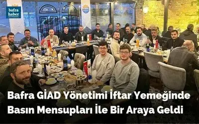 Bafra Giad Yönetimi İftar Yemeğinde Basın Mensupları İle Bir Araya Geldi