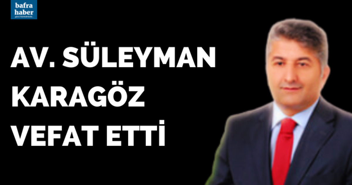 Av. Süleyman Karagöz Vefat Etti