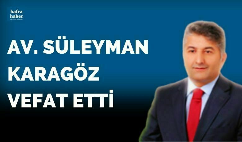 Av. Süleyman Karagöz Vefat Etti