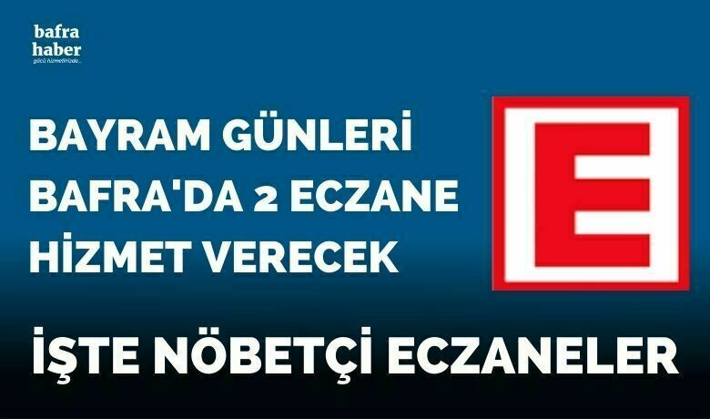 Bayram Günleri Bafra'da 2 Eczane Hizmet Verecek