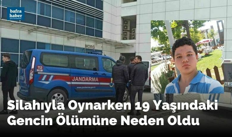 Silahıyla oynarken 19 yaşındakigencin ölümüne neden oldu