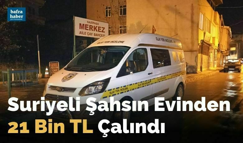 Suriyeli Şahsın Evinden 21 Bin Tl Çalındı