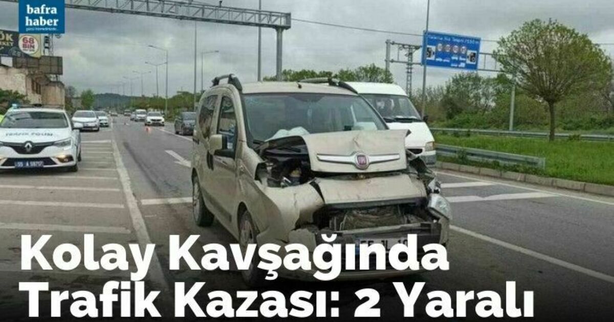 Kolay Kavşağında Trafik Kazası: 2 Yaralı