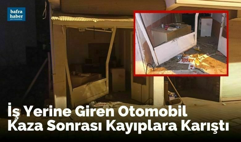 Iş Yerine Giren Otomobil Kaza Sonrası Kayıplara Karıştı