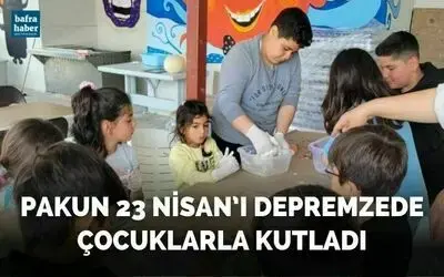 Pakun 23 Nisan’ı Depremzede Çocuklarla Kutladı