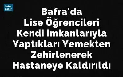 Lise Öğrencileri Kendi Imkanlarıyla Yaptıkları Yemekten Zehirlenerek Hastaneye Kaldırıldı