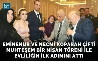 Eminenur Ve Necmi Koparan Çifti Muhteşem Bir Nişan Töreni İle Evliliğin İlk Adımını Attı