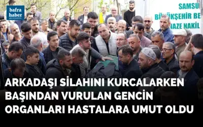 Arkadaşı silahını kurcalarken başından vurulan gencin organları hastalara umut oldu