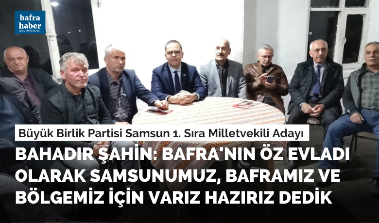Bahadır Şahin: Bafra'nın Öz Evladı Olarak Samsunumuz,Baframız Ve Bölgemiz İçin Varız Hazırız Dedik - 14 Mayıs Cumhurbaşkanı ve 28. Dönem Milletvekili Genel Seçiminde BBP Samsun 1. Sıra Milletvekili Adayı olan Bahadır Şahin, seçim çalışmalarına hız kesmeden devam ediyor.