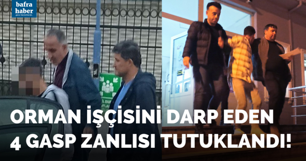 Orman işçisini darp eden 4 gasp zanlısı tutuklandı!