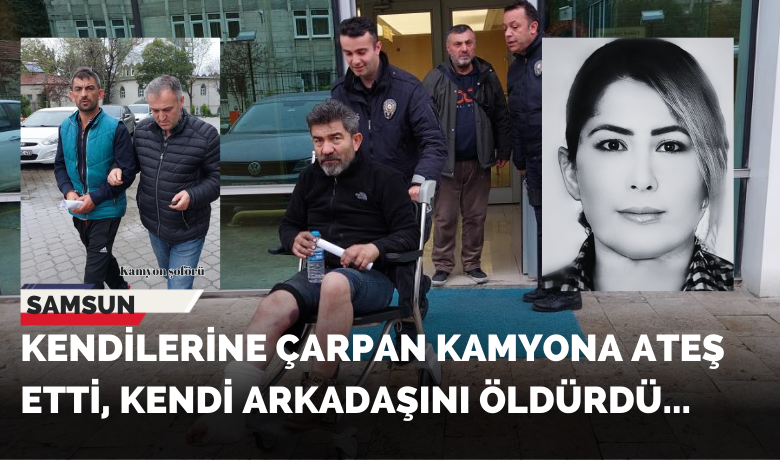 Kendilerine çarpan kamyona ateşetti, kendi arkadaşı öldürdü