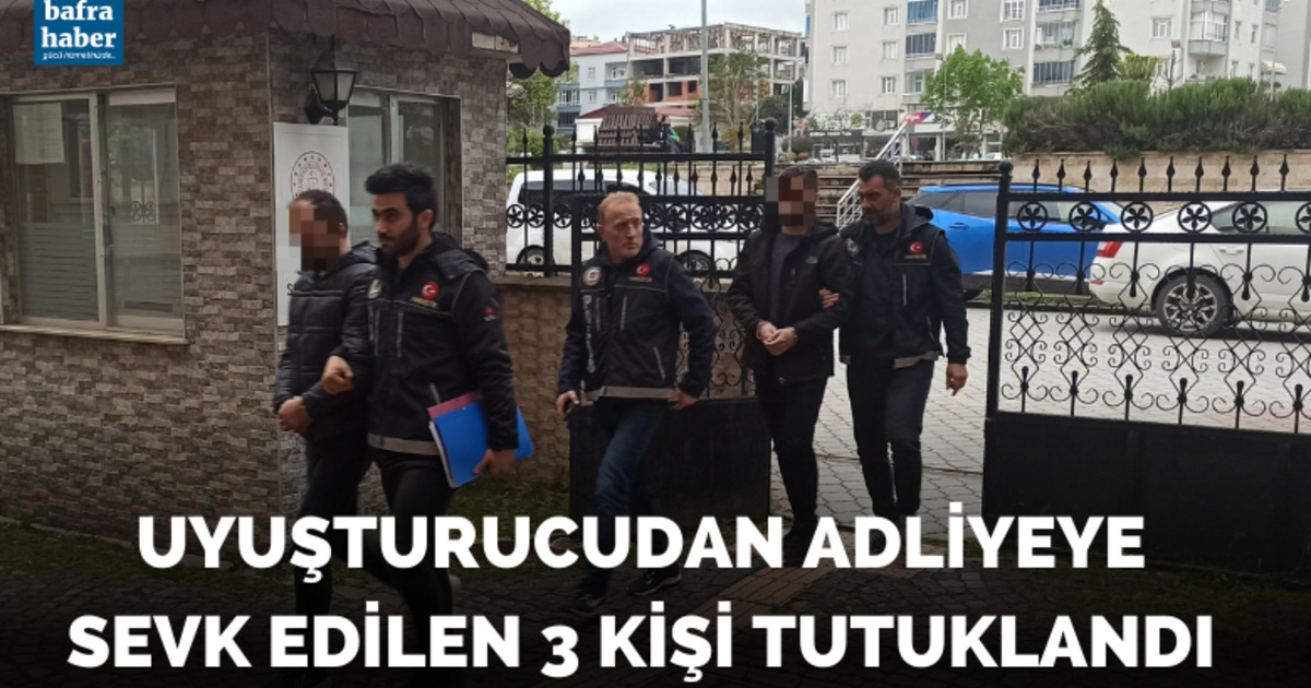 Uyuşturucudan adliyeye sevk edilen 3 kişi tutuklandı