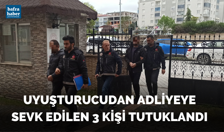 Uyuşturucudan adliyeye sevkedilen 3 kişi tutuklandı - Samsun’un Bafra ilçesinde uyuşturucu ile yakalanan 3 kişi çıkarıldıkları mahkemece tutuklandı.