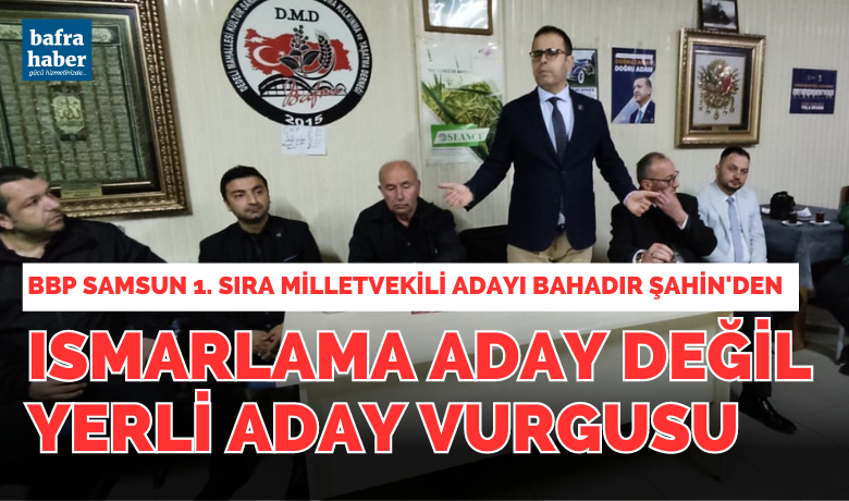 Bahadır Şahin'den "Ismarlama adaydeğil, yerli aday" vurgusu