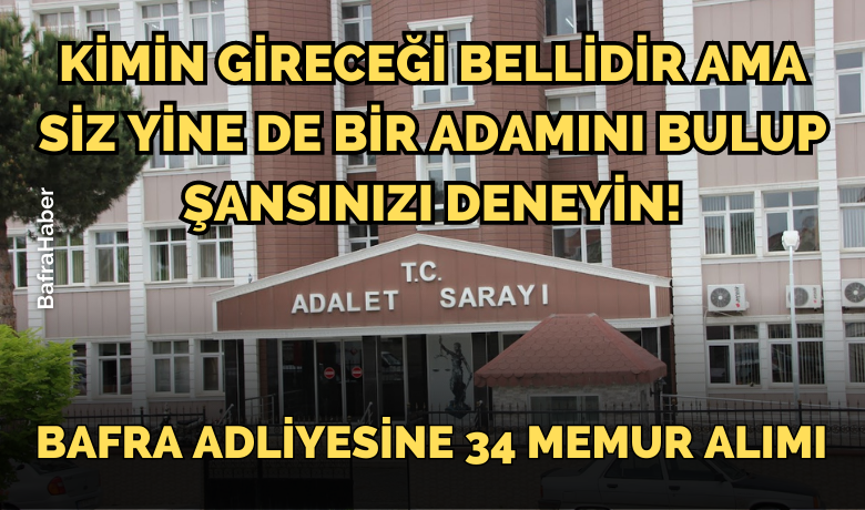 Bafra Adliyesine 34 Memur Alımı - Adalet Bakanlığı tarafından Bafra Adliyesine çeşitli alanlarda 34 memur alımı yapılacak. 